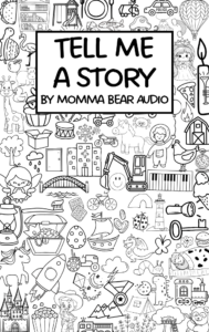 Tell Me A Story-Story Telling Prompts - Momma Bear Audio