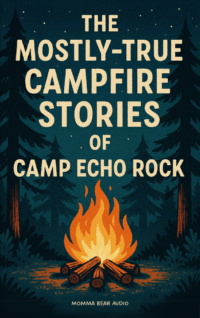 The Mostly-True Campfire Stories of Camp Echo Rock
